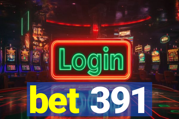 bet 391